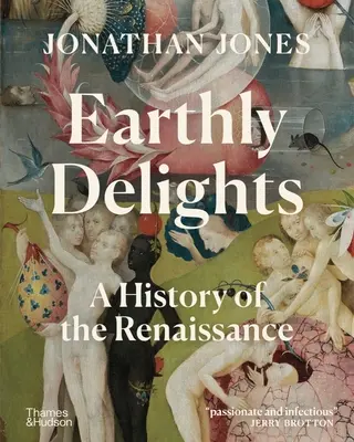 Földi örömök: A reneszánsz története - Earthly Delights: A History of the Renaissance