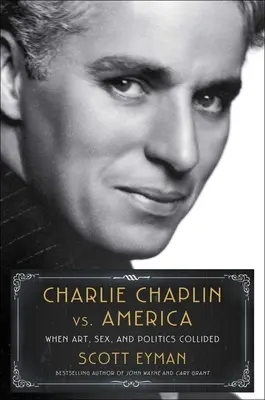 Charlie Chaplin kontra Amerika: Amikor a művészet, a szex és a politika összeütközött - Charlie Chaplin vs. America: When Art, Sex, and Politics Collided