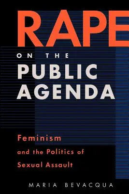 Rape on the Public Agenda: A feminizmus és a szexuális erőszak politikája - Rape on the Public Agenda: Feminism and the Politics of Sexual Assault