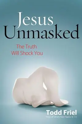 Jesus Unmasked: Az igazság sokkolni fog - Jesus Unmasked: The Truth Will Shock You