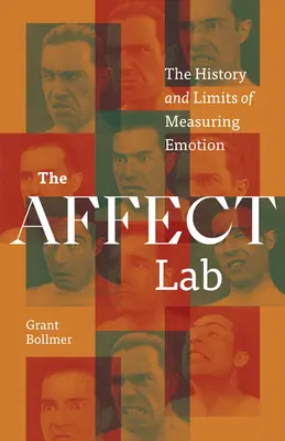 The Affect Lab: Az érzelmek mérésének története és határai - The Affect Lab: The History and Limits of Measuring Emotion