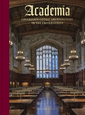 Academia: Collegiate Gothic Architecture in the United States (Kollégiumi gótikus építészet az Egyesült Államokban) - Academia: Collegiate Gothic Architecture in the United States