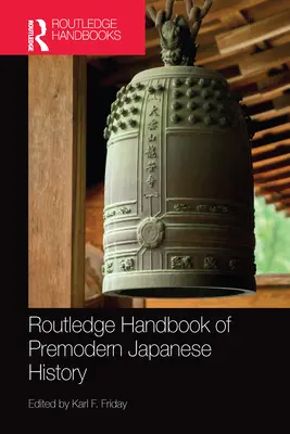 Routledge Handbook of Premodern Japanese History (A modern kor előtti japán történelem kézikönyve) - Routledge Handbook of Premodern Japanese History