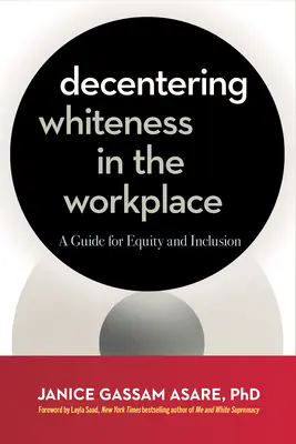 Decentering Whiteness in the Workplace: Útmutató a méltányossághoz és befogadáshoz - Decentering Whiteness in the Workplace: A Guide for Equity and Inclusion