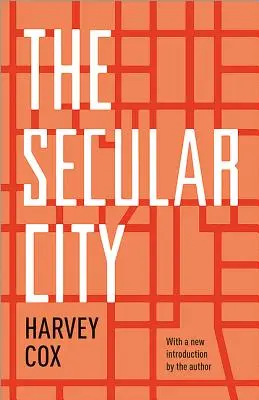 A világi város: A szekularizáció és az urbanizáció teológiai perspektívában - The Secular City: Secularization and Urbanization in Theological Perspective