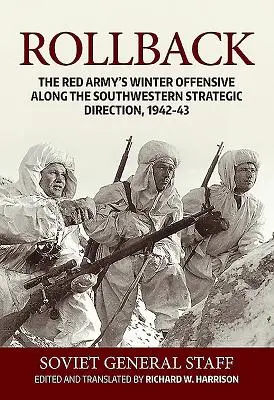 Visszafordulás: A Vörös Hadsereg téli offenzívája a délnyugati stratégiai irányvonal mentén, 1942-43 - Rollback: The Red Army's Winter Offensive Along the Southwestern Strategic Direction, 1942-43