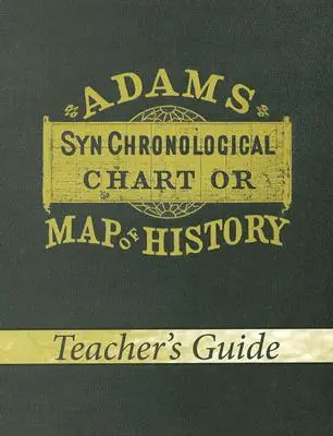 Adams szinkronológiai táblázat vagy térkép a történelemről (tanári kézikönyv) - Adams Synchronological Chart or Map of History (Teacher's Guide)