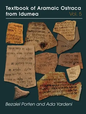 Az idumeai arámi ostracák tankönyve, 5. kötet: H-K dossziék: 485 Ostraca - Textbook of Aramaic Ostraca from Idumea, Volume 5: Dossiers H-K: 485 Ostraca
