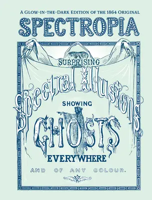 Spectropia: Or Surprising Spectral Illusions Showing Ghosts Everywhere and Any Colour (Glow-In-The-Dark Edition) - Spectropia: Or Surprising Spectral Illusions Showing Ghosts Everywhere and of Any Colour (Glow-In-The-Dark Edition)