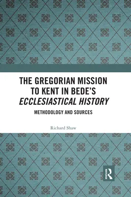 A kenti gregorián misszió Bede egyháztörténetében: Bede: Módszertan és források - The Gregorian Mission to Kent in Bede's Ecclesiastical History: Methodology and Sources