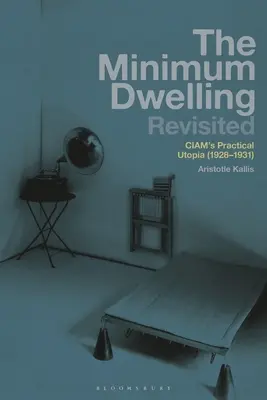 A minimális lakás felülvizsgálva: Ciam gyakorlati utópiája (1928-31) - The Minimum Dwelling Revisited: Ciam's Practical Utopia (1928-31)