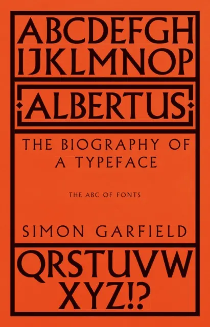 Albertus - Egy betűtípus életrajza (A betűtípusok ABC-je) - Albertus - The Biography of a Typeface (The ABC of Fonts)