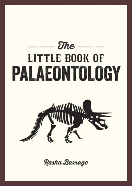 A paleontológia kiskönyve - Zsebkönyv a megkövesedett múltunkhoz - Little Book of Palaeontology - The Pocket Guide to Our Fossilized Past