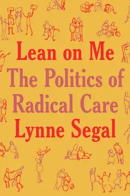 Lean on Me: A radikális gondoskodás politikája - Lean on Me: A Politics of Radical Care