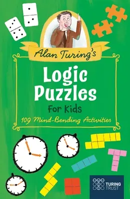 Alan Turing logikai rejtvényei gyerekeknek: 109 észbontó feladat - Alan Turing's Logic Puzzles for Kids: 109 Mind-Bending Activities