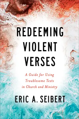 Erőszakos versek megváltása: Útmutató a problémás szövegek használatához az egyházban és a szolgálatban - Redeeming Violent Verses: A Guide for Using Troublesome Texts in Church and Ministry