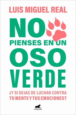 No Pienses En Un Oso Verde Y Si Dejas de Luchar Contra Tu Mente Y Tus Emociones ? / Don't Think about a Green Bear