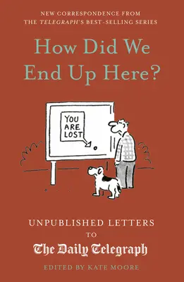 Hogyan kerültünk ide? Kiadatlan levelek a Daily Telegraph-hoz - How Did We End Up Here?: Unpublished Letters to the Daily Telegraph