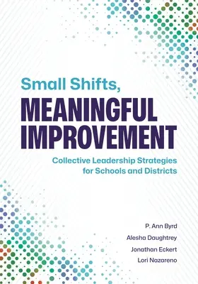 Apró változtatások, jelentős fejlődés: Kollektív vezetési stratégiák iskolák és körzetek számára - Small Shifts, Meaningful Improvement: Collective Leadership Strategies for Schools and Districts