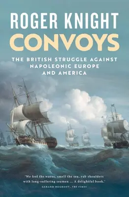 Konvojok: A britek harca Napóleon ellen Európában és Amerikában - Convoys: The British Struggle Against Napoleonic Europe and America