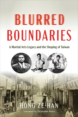 Blurred Boundaries: A harcművészeti örökség és Tajvan alakítása - Blurred Boundaries: A Martial Arts Legacy and the Shaping of Taiwan