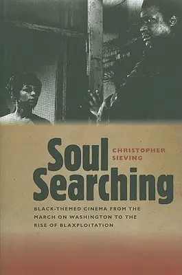 Soul Searching: Black-Themed Cinema from the March on Washington to the Rise of Blaxploitation (Lélekutazás: Fekete témájú filmek a washingtoni meneteléstől a blaxploitation felemelkedéséig) - Soul Searching: Black-Themed Cinema from the March on Washington to the Rise of Blaxploitation