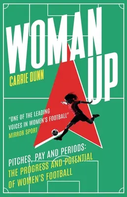 Woman Up: Pályák, fizetések és időszakok - A női labdarúgás fejlődése és lehetőségei - Woman Up: Pitches, Pay and Periods - The Progress and Potential of Women's Football