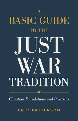 Alapvető útmutató az igazságos háború hagyományához: Keresztény alapok és gyakorlatok - A Basic Guide to the Just War Tradition: Christian Foundations and Practices