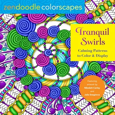 Zendoodle Colorscapes: Nyugodt örvények: Nyugtató minták színezésre és megjelenítésre - Zendoodle Colorscapes: Tranquil Swirls: Calming Patterns to Color and Display