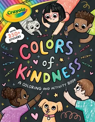 Crayola: Cola: A kedvesség színei: Crayola Colors of Kindness Coloring Sticker and Activity Book for Ki - Crayola: Colors of Kindness: A Coloring & Activity Book with Over 250 Stickers (a Crayola Colors of Kindness Coloring Sticker and Activity Book for Ki