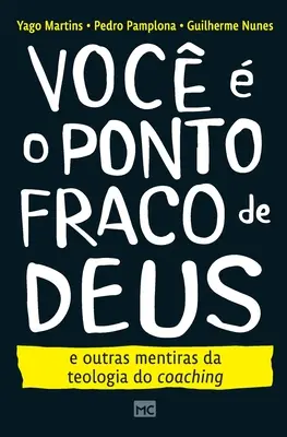 Voc o ponto fraco de Deus e outras mentiras da teologia do coaching - Voc  o ponto fraco de Deus e outras mentiras da teologia do coaching