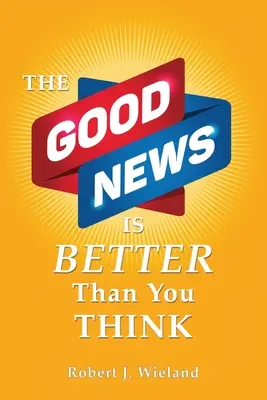 A jó hír jobb, mint gondolnád - The Good News Is Better Than You Think