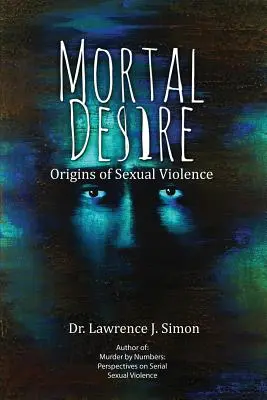 Mortal Desire: A szexuális erőszak eredete - Mortal Desire: Origins of Sexual Violence