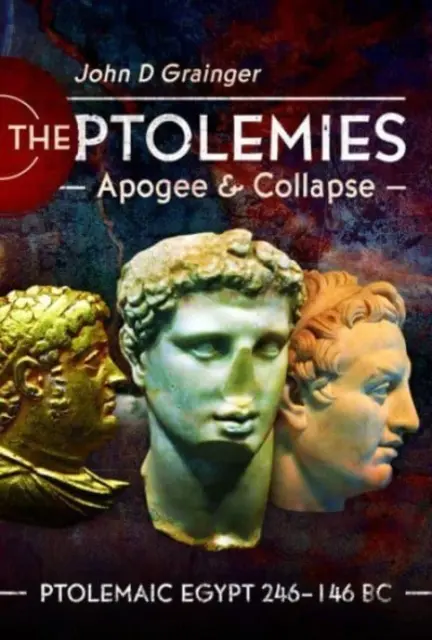 A ptolemaiosok, csúcspont és összeomlás: Ptolemaiosz Egyiptom i. e. 246-146 - The Ptolemies, Apogee and Collapse: Ptolemiac Egypt 246-146 BC