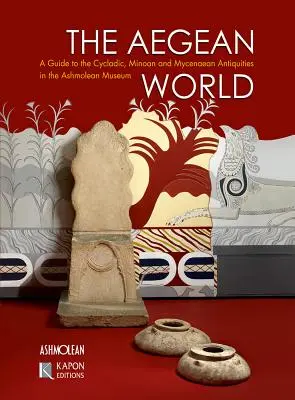 Az égei-tengeri világ: A Guide to the Cycladic, Minoan and Mycenae Antiquities in the Ashmolean Museum - The Aegean World: A Guide to the Cycladic, Minoan and Mycenaean Antiquities in the Ashmolean Museum