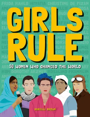 Lányok uralkodnak: 50 nő, aki megváltoztatta a világot - Girls Rule: 50 Women Who Changed the World