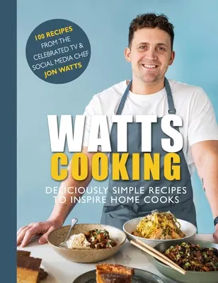 Watts Cooking: Watts: Finom egyszerű receptek az otthoni szakácsok inspirálására - Watts Cooking: Deliciously Simple Recipes to Inspire Home Cooks