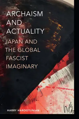 Archaizmus és aktualitás: Japán és a globális fasiszta képzeletvilág - Archaism and Actuality: Japan and the Global Fascist Imaginary