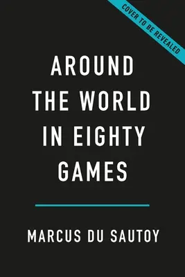 Nyolcvan játékban a világ körül: A Tarot-tól a Tic-Tac-Toe-ig, a Catan-tól a Chutes and Ladders-ig, egy matematikus megfejti a világ legnagyszerűbb játékainak titkait. - Around the World in Eighty Games: From Tarot to Tic-Tac-Toe, Catan to Chutes and Ladders, a Mathematician Unlocks the Secrets of the World's Greatest