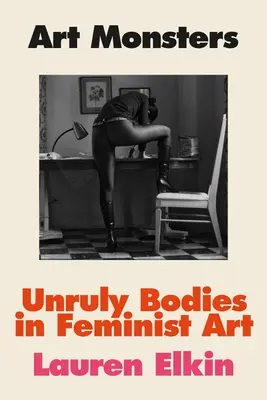 Art Monsters: Fegyelmezetlen testek a feminista művészetben - Art Monsters: Unruly Bodies in Feminist Art