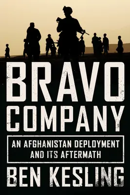 Bravo század: Egy afganisztáni bevetés és annak következményei - Bravo Company: An Afghanistan Deployment and Its Aftermath