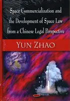 A világűr kereskedelmi hasznosítása és az űrjog fejlődése kínai jogi szempontból - Space Commercialization & the Development of Space Law from a Chinese Legal Perspective