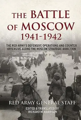 A moszkvai csata 1941-42: A Vörös Hadsereg védelmi hadműveletei és ellentámadása a moszkvai stratégiai irányvonal mentén - The Battle of Moscow 1941-42: The Red Army's Defensive Operations and Counter Offensive Along the Moscow Strategic Direction