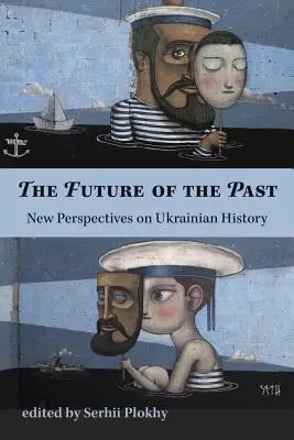 A múlt jövője - Új perspektívák az ukrán történelemben - Future of the Past - New Perspectives on Ukrainian History