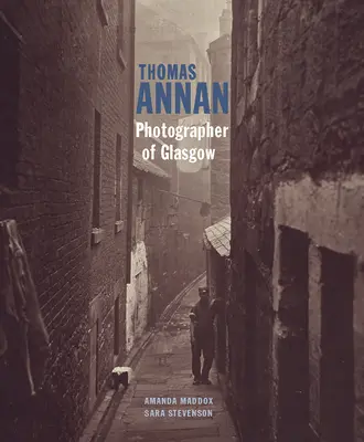 Thomas Annan: Annan: Glasgow fotósa - Thomas Annan: Photographer of Glasgow