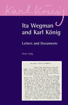 Ita Wegman és Karl Knig: Steiner Wegig: Levelek és dokumentumok - Ita Wegman and Karl Knig: Letters and Documents