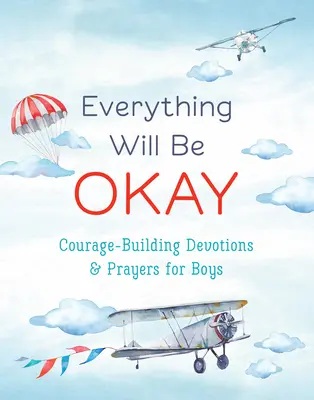 Minden rendben lesz (fiúk): Bátorságfejlesztő áhítatok és imák fiúknak - Everything Will Be Okay (Boys): Courage-Building Devotions and Prayers for Boys