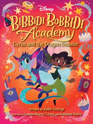 Disney Bibbidi Bobbidi Akadémia #4: Cyrus és a sárkánykatasztrófa - Disney Bibbidi Bobbidi Academy #4: Cyrus and the Dragon Disaster