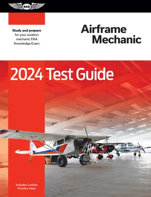 2024 Repülőgép-szerelői vizsgakalauz: Tanulmányozás és felkészülés a repülőgép-szerelői FAA ismeretek vizsgájára - 2024 Airframe Mechanic Test Guide: Study and Prepare for Your Aviation Mechanic FAA Knowledge Exam