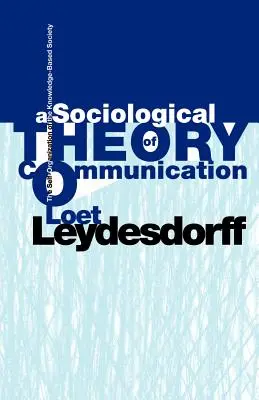 A kommunikáció szociológiai elmélete: A tudásalapú társadalom önszerveződése - A Sociological Theory of Communication: The Self-Organization of the Knowledge-Based Society